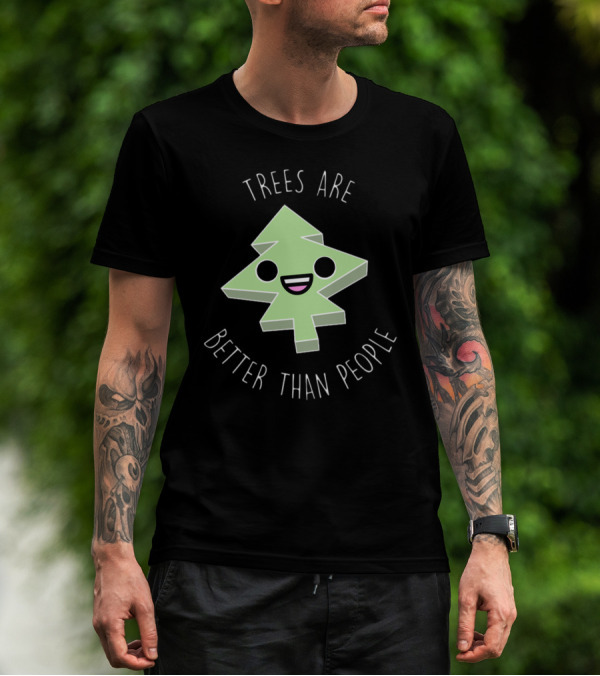 TREES ARE BETTER THAN PEOPLE T-Shirt
