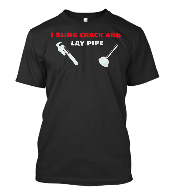 I Sling Crack And Lay Pipe Wrench And Plunger T-Shirt
