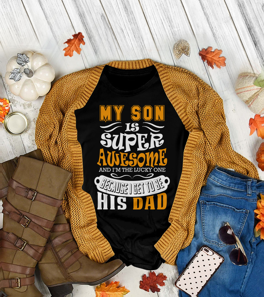 My Son Is Super Awesome and I'm the Lucky One Because I Get to Be His Dad T-Shirt