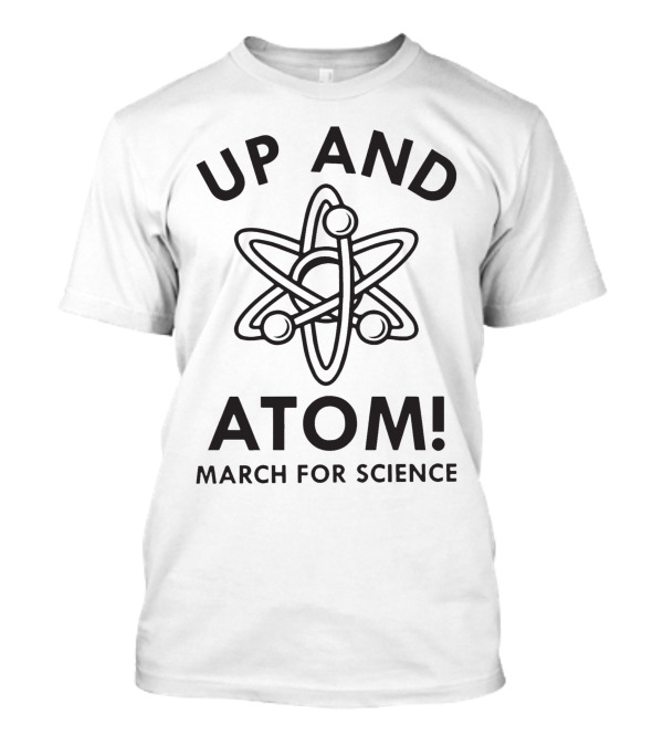 Up And Atom March For Science T-Shirt