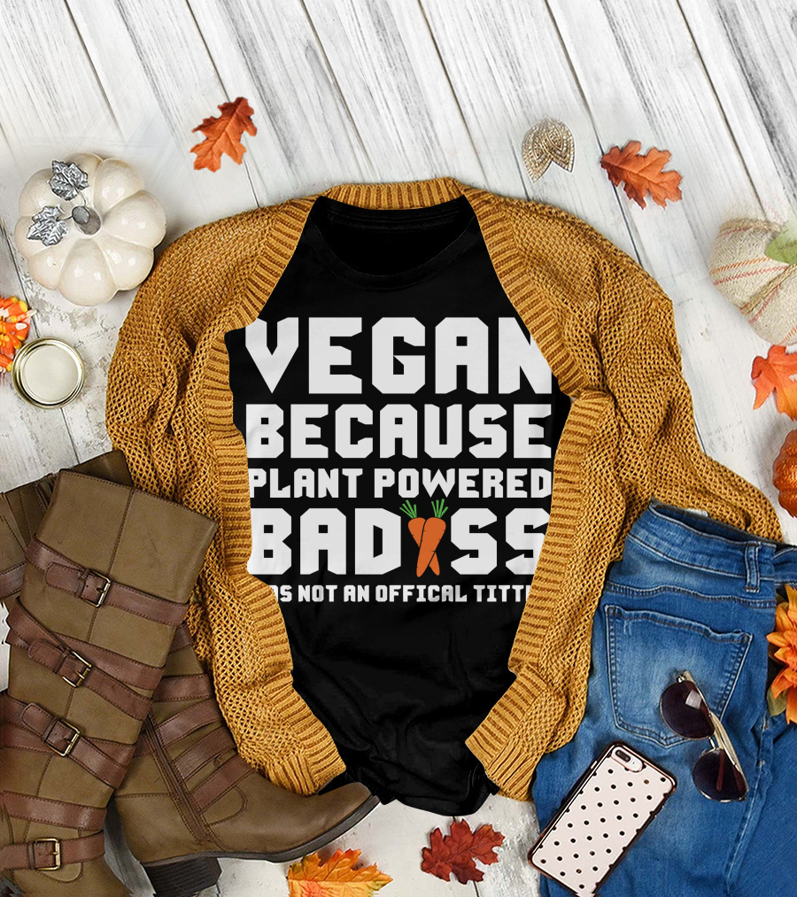 Vegan Because Plant Powered Badass Carrot Icon Was Not An Official Title T-Shirt