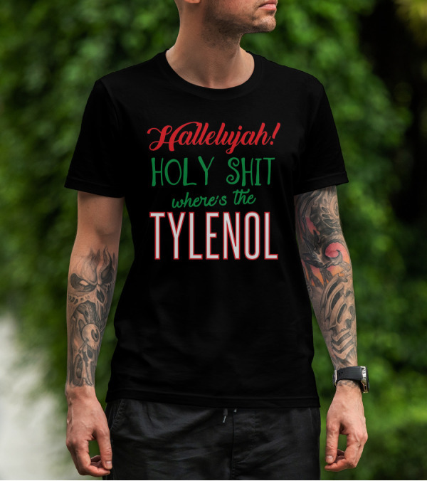 Hallelujah Holy Shit Where's The Tylenol T-Shirt