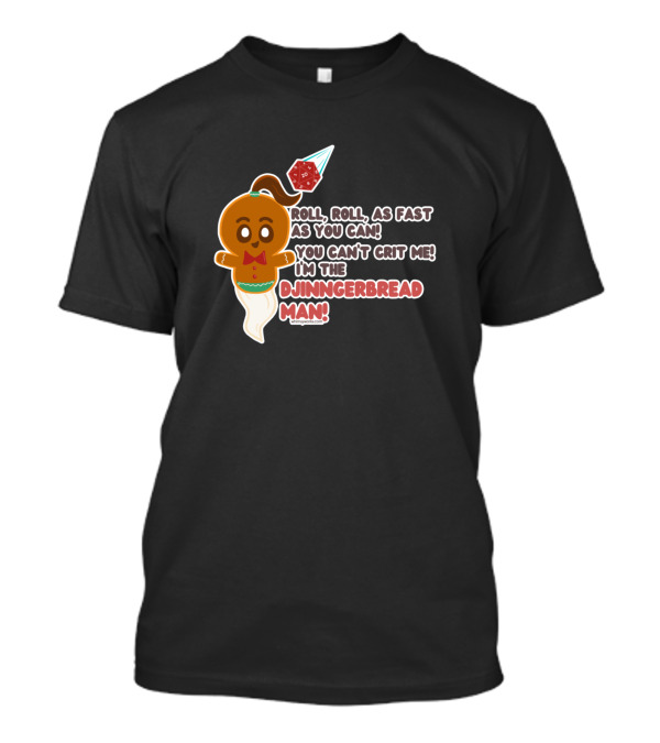 Roll Roll As Fast As You Can You Can't Crit Me I'm The Djinngerbread Man T-Shirt