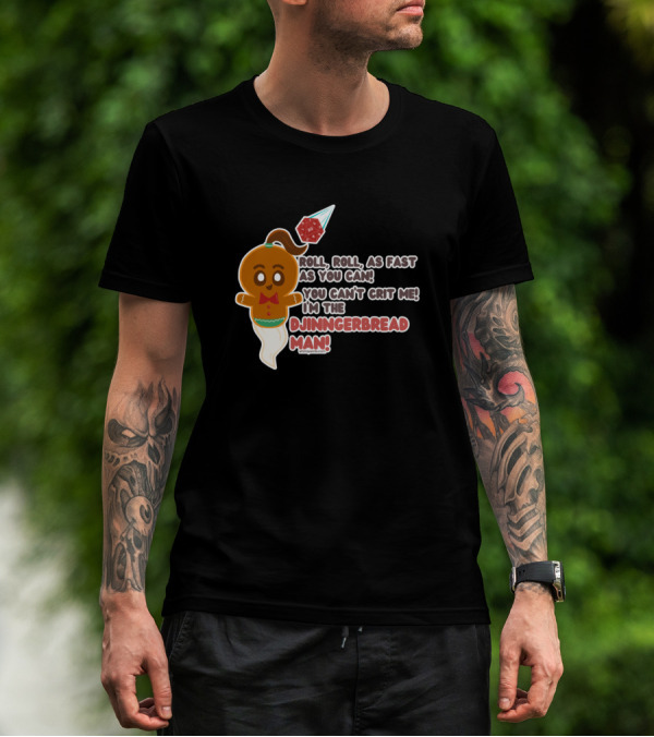 Roll Roll As Fast As You Can You Can't Crit Me I'm The Djinngerbread Man T-Shirt