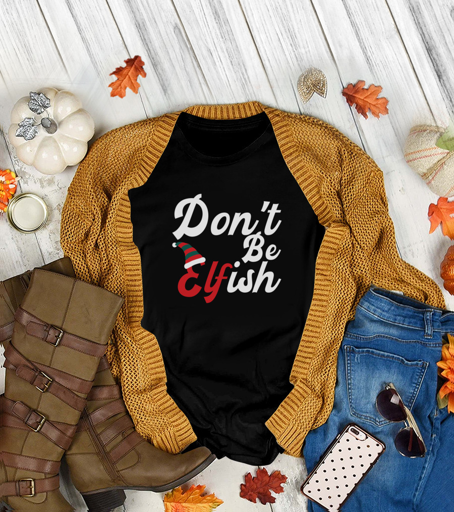 Don't Be Elfish Holiday Elf Hat Christmas T-Shirt