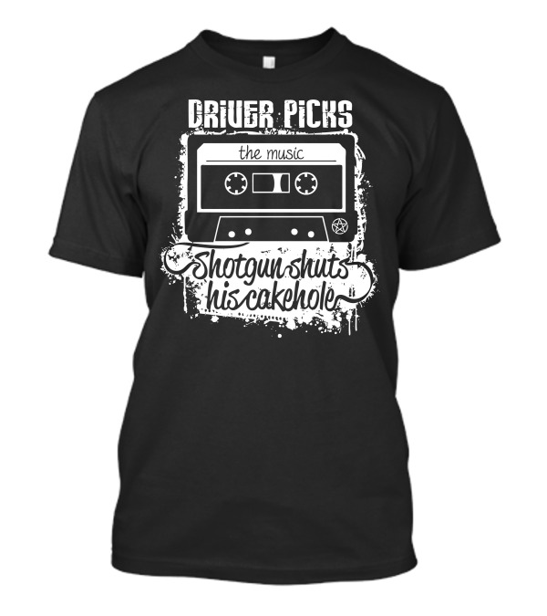 Driver Picks The Music Shotgun Shuts His Cakehole Cassette T-Shirt