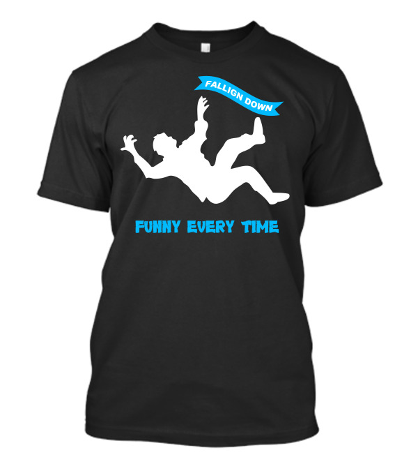 Falling Down Funny Every Time T-Shirt