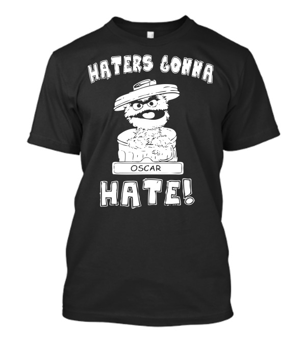 Haters Gonna Hate Oscar Grouch Vintage Trash Can T-Shirt