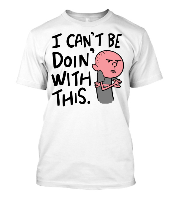I Can't Be Doing With This Cartoon Character Expression T-Shirt