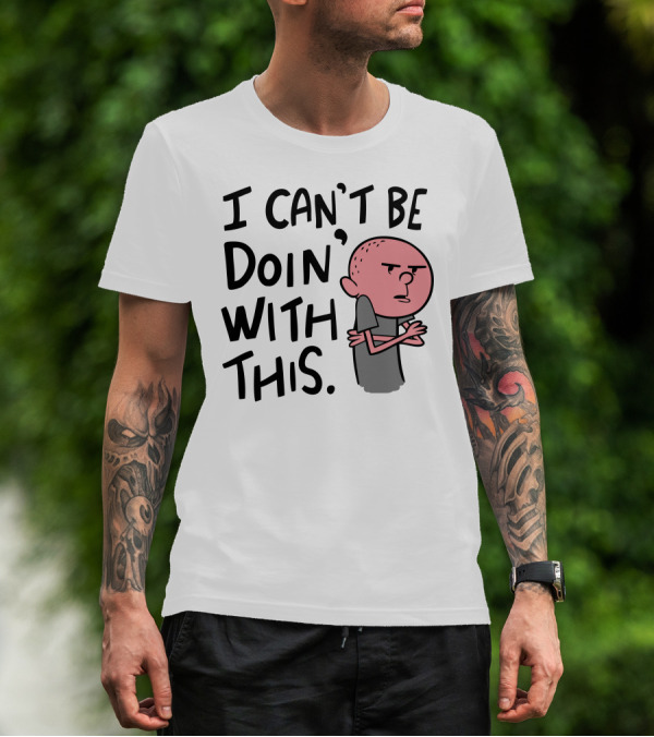I Can't Be Doing With This Cartoon Character Expression T-Shirt