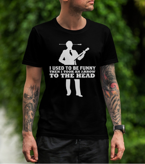 I Used To Be Funny Then I Took An Arrow To The Head T-Shirt