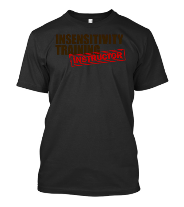 Insensitivity Training Instructor Bold Red Stamp T-Shirt