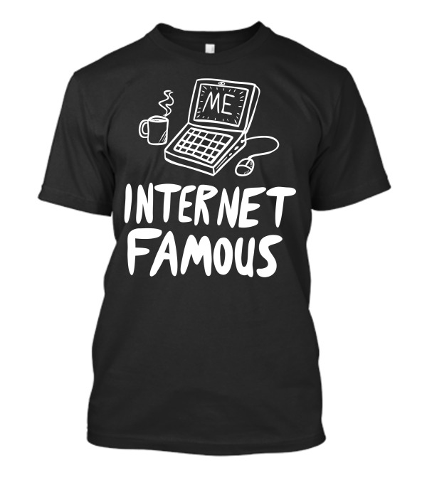 Internet Famous Me Laptop And Coffee T-Shirt