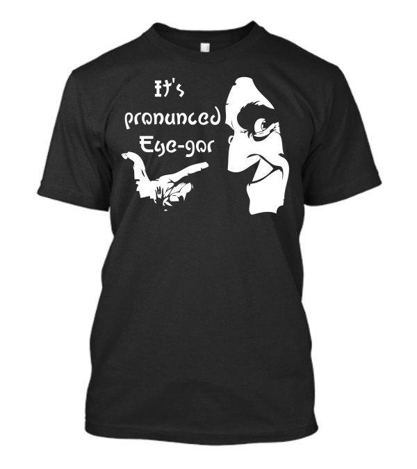 It's Pronounced Eye Gor Young Frankenstein Igor Reference T-Shirt