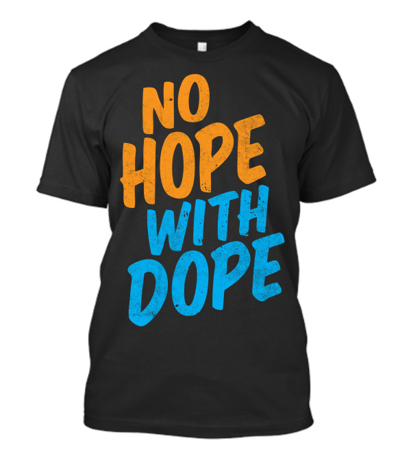 No Hope With Dope Anti-Drug Message T-Shirt