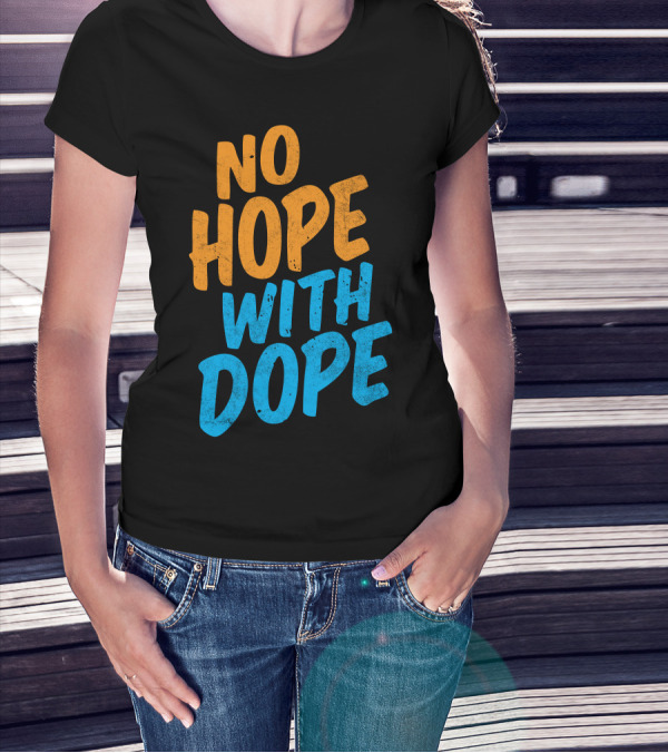 No Hope With Dope Anti-Drug Message T-Shirt