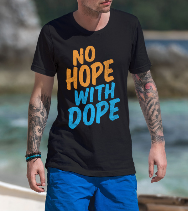 No Hope With Dope Anti-Drug Message T-Shirt