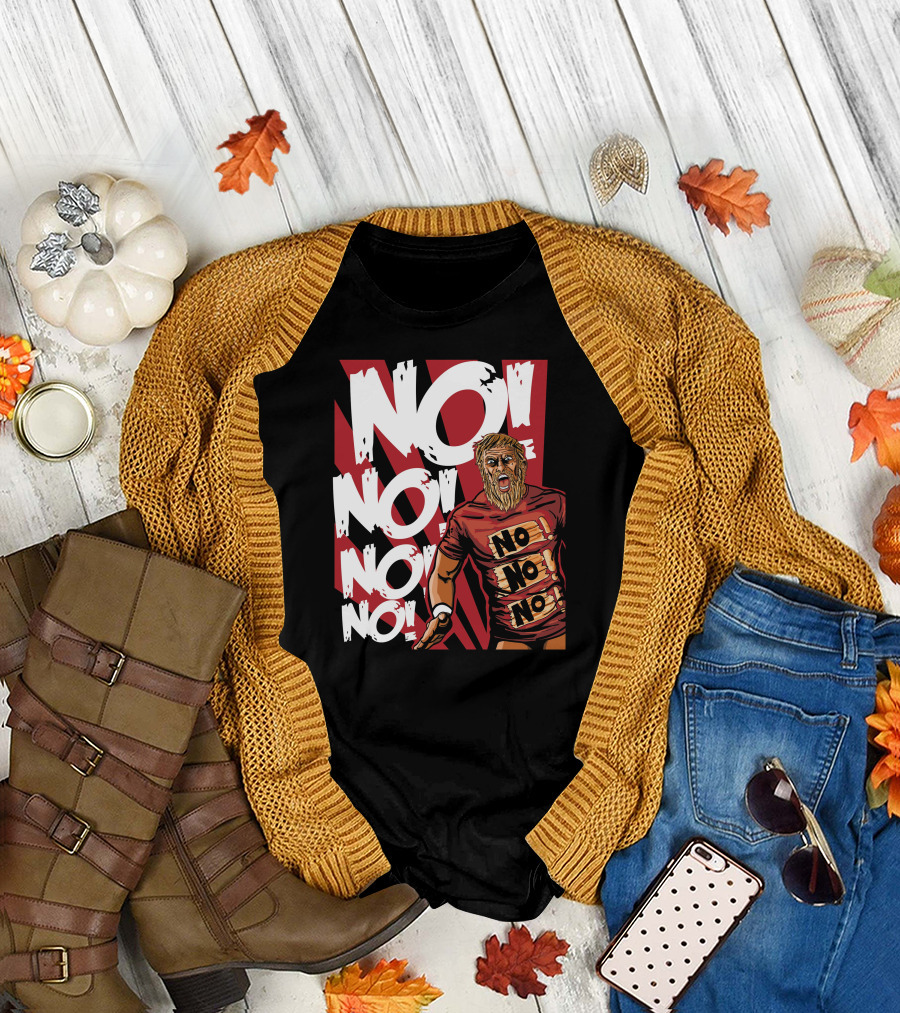 NO NO NO NO NO T-Shirt