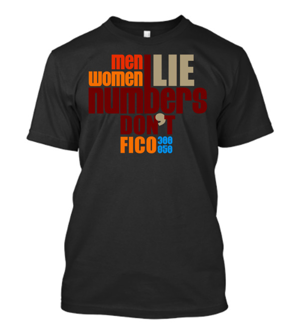 Men Women Lie Numbers Don't FICO 300 850 T-Shirt