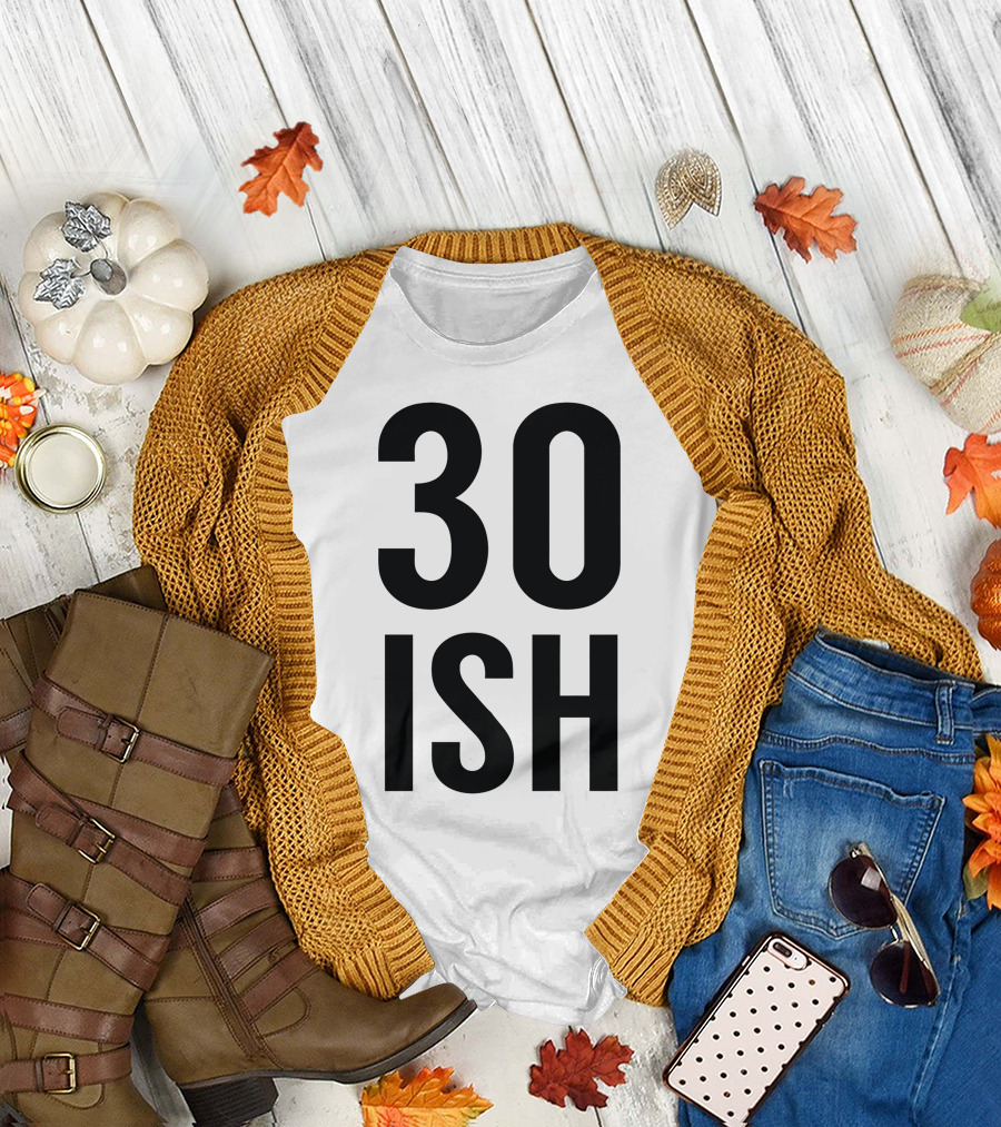 30 ISH T-Shirt