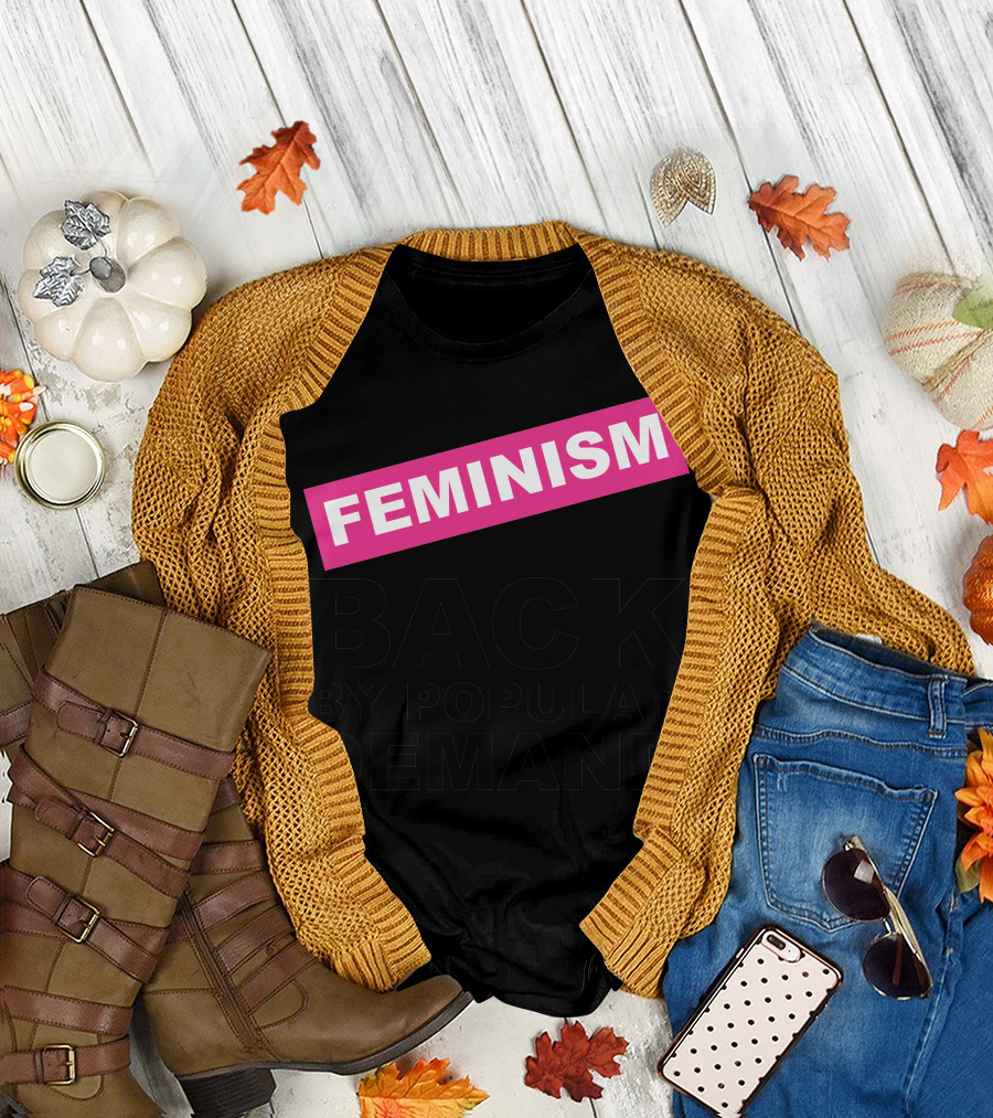 Feminism Back by Popular Demand T-Shirt