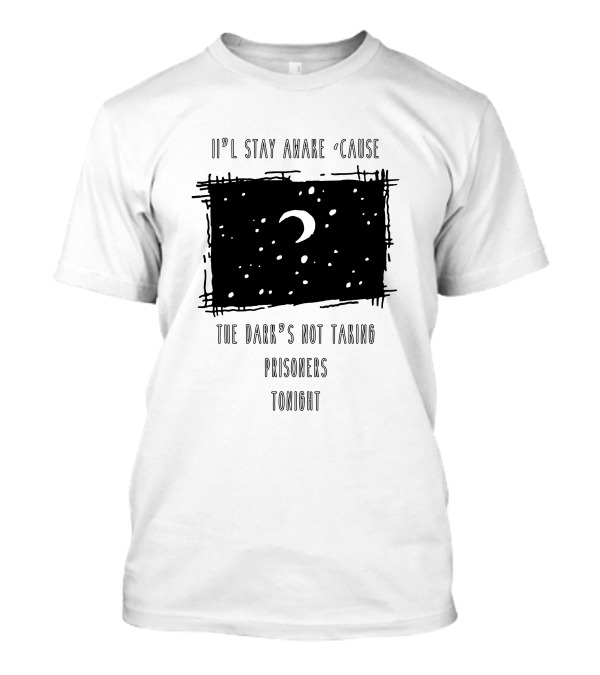 I'll Stay Awake Cause The Dark's Not Taking Prisoners Tonight F95 T-Shirt