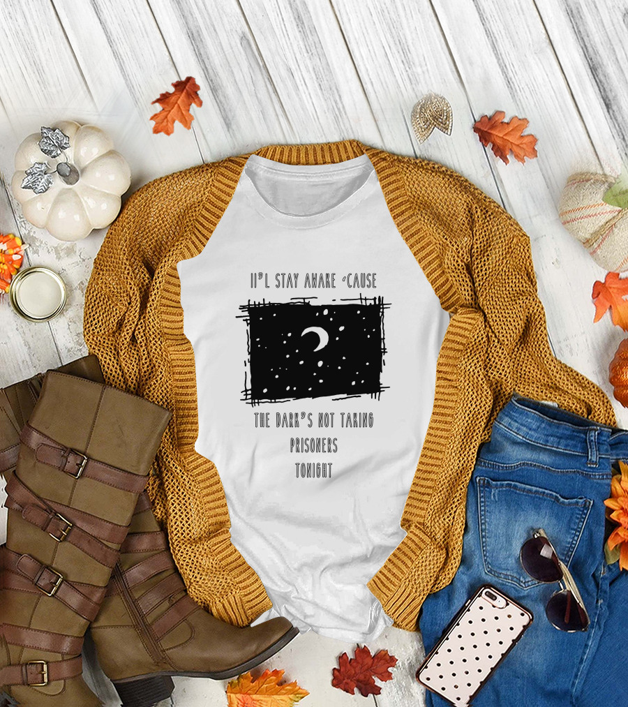 I'll Stay Awake Cause the Dark's Not Taking Prisoners Tonight F95 T-Shirt