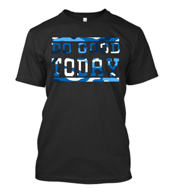 Do Good Today Blue Camo Text T-Shirt