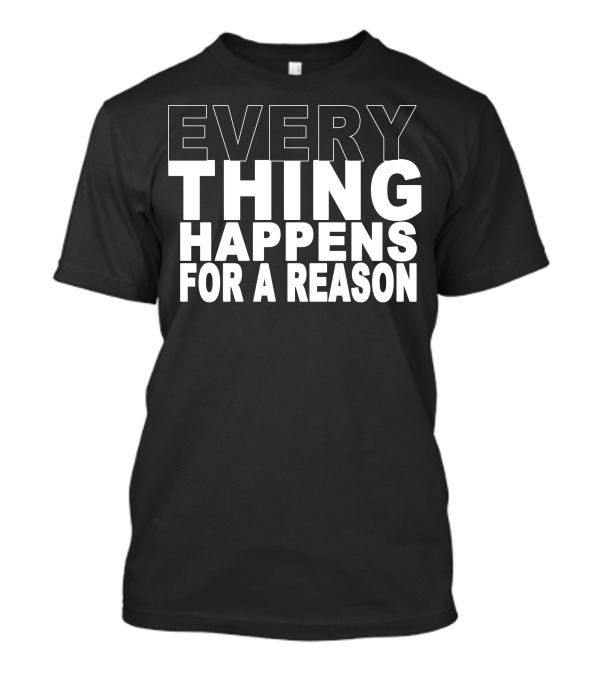 EVERYTHING HAPPENS FOR A REASON Text Bold Motivational T-Shirt