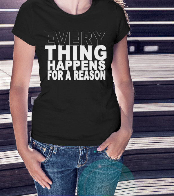 EVERYTHING HAPPENS FOR A REASON Text Bold Motivational T-Shirt