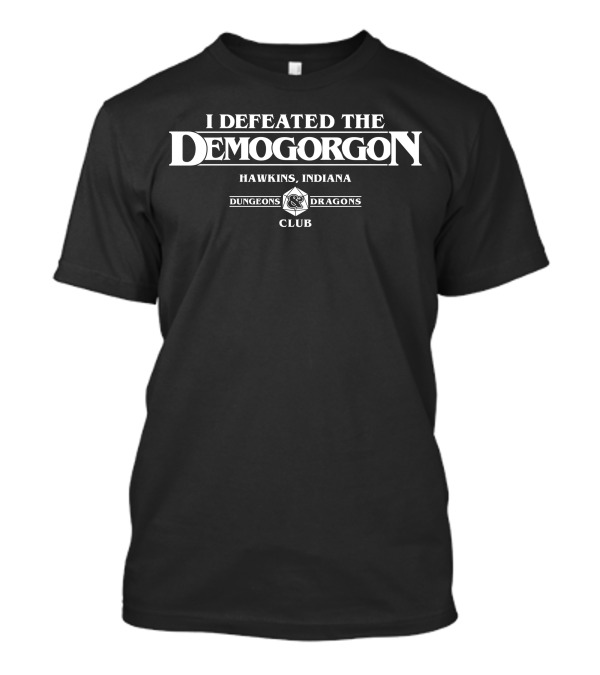 I Defeated The Demogorgon Hawkins Indiana Dungeons And Dragons Club T-Shirt
