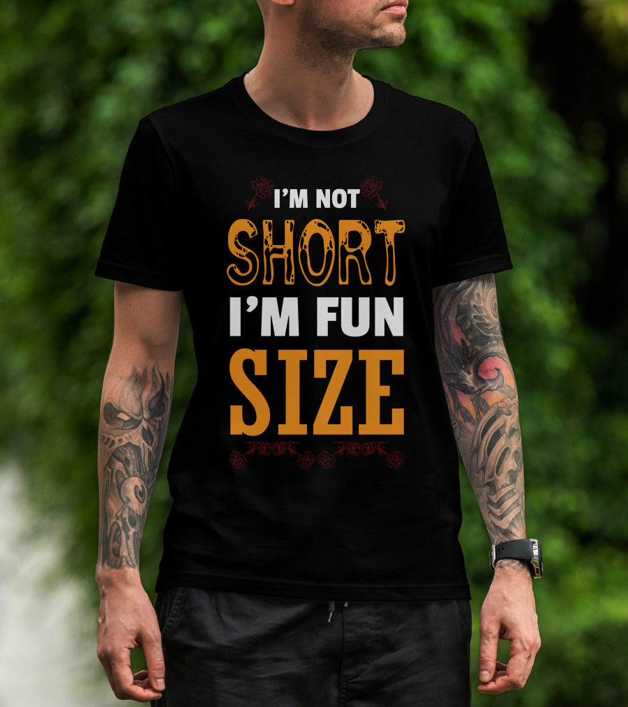 I'm Not Short I'm Fun Size T-Shirt