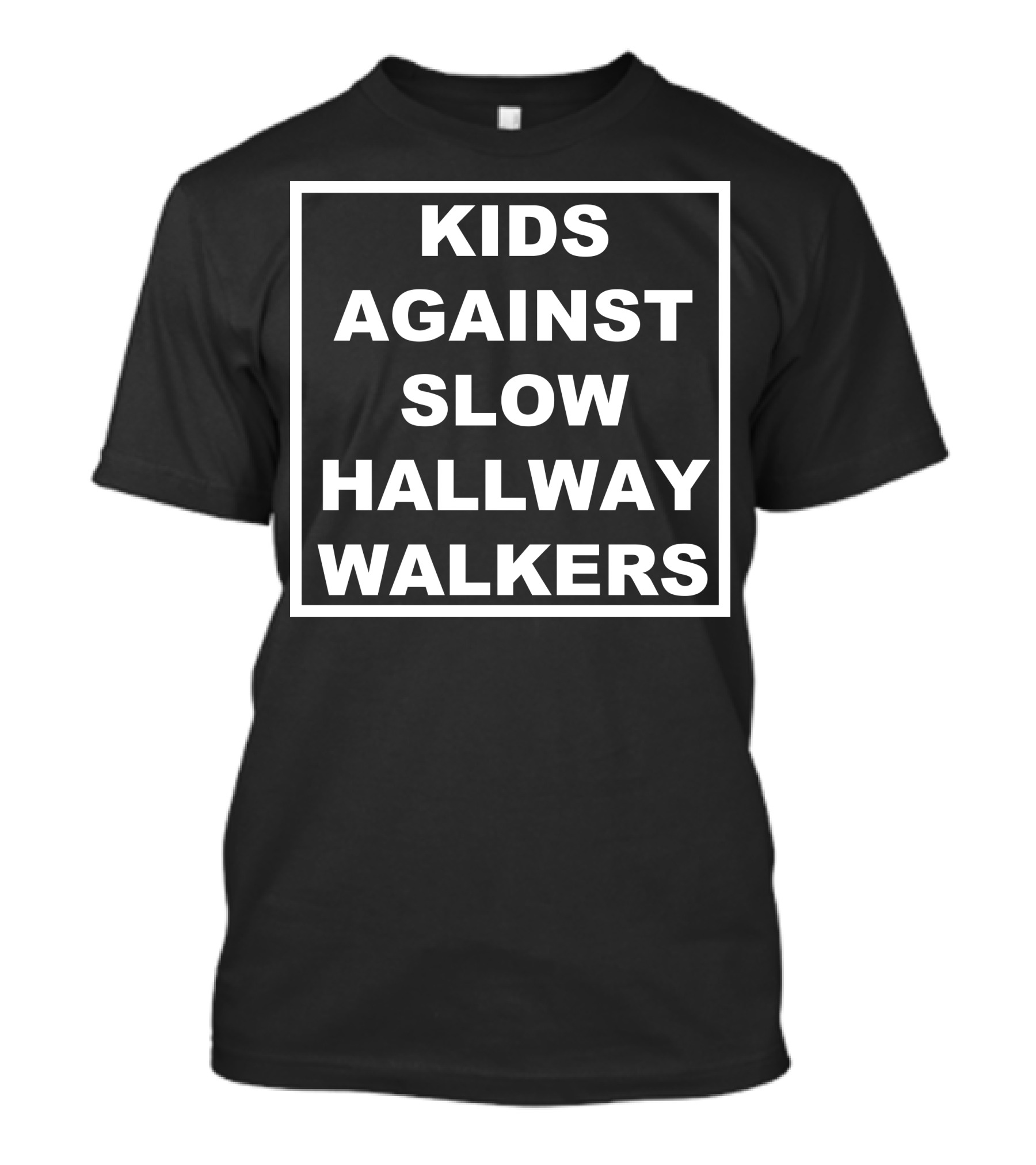 KIDS AGAINST SLOW HALLWAY WALKERS T-Shirt