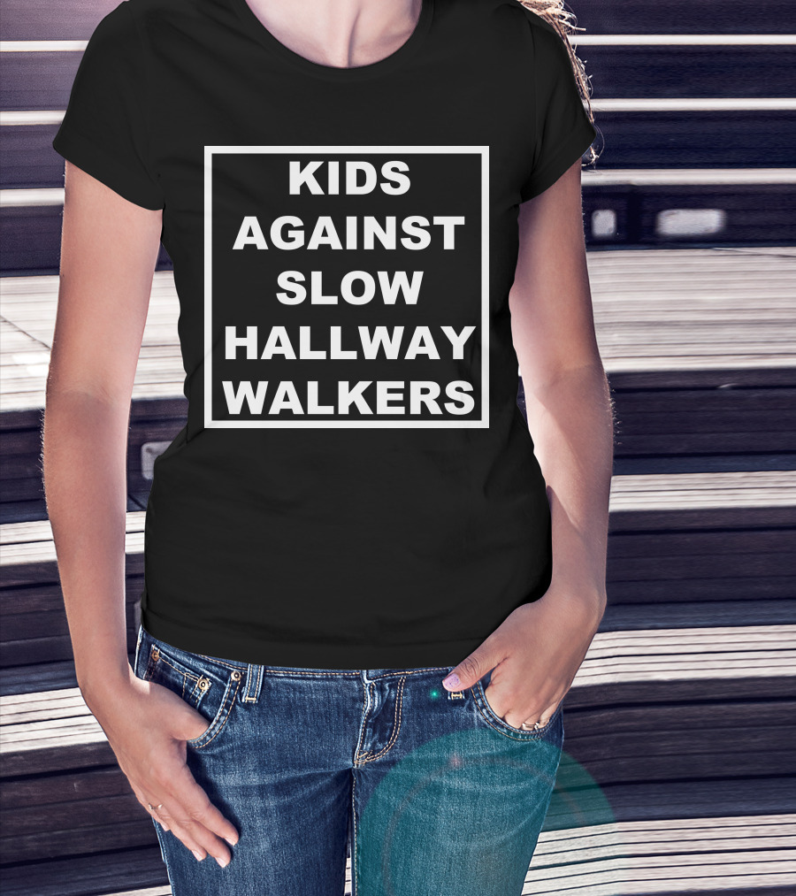 KIDS AGAINST SLOW HALLWAY WALKERS T-Shirt