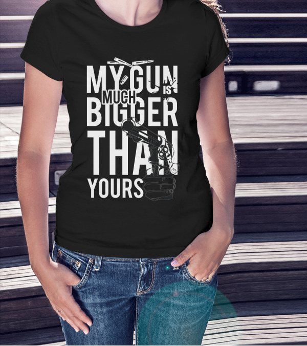 My Gun Is Much Bigger Than Yours Bullet T-Shirt