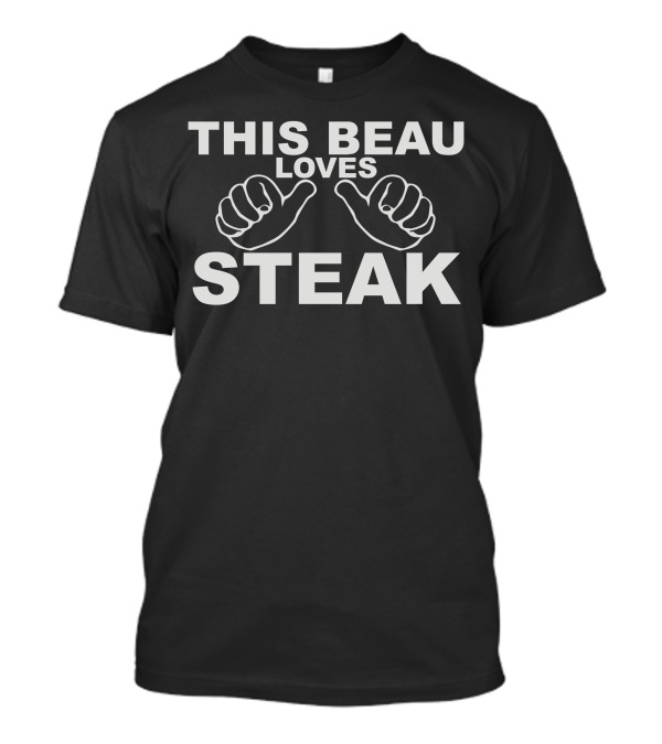 THIS BEAU LOVES STEAK T-Shirt