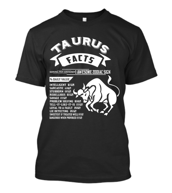Taurus Facts Awesome Zodiac Sign Intelligent Sarcastic Stubborn Rebellious Problem Solving Lie Detecting T-Shirt