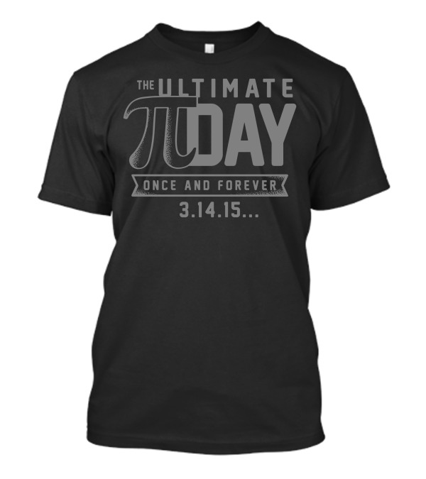 The Ultimate Pi Day Once And Forever 3.14.15 T-Shirt