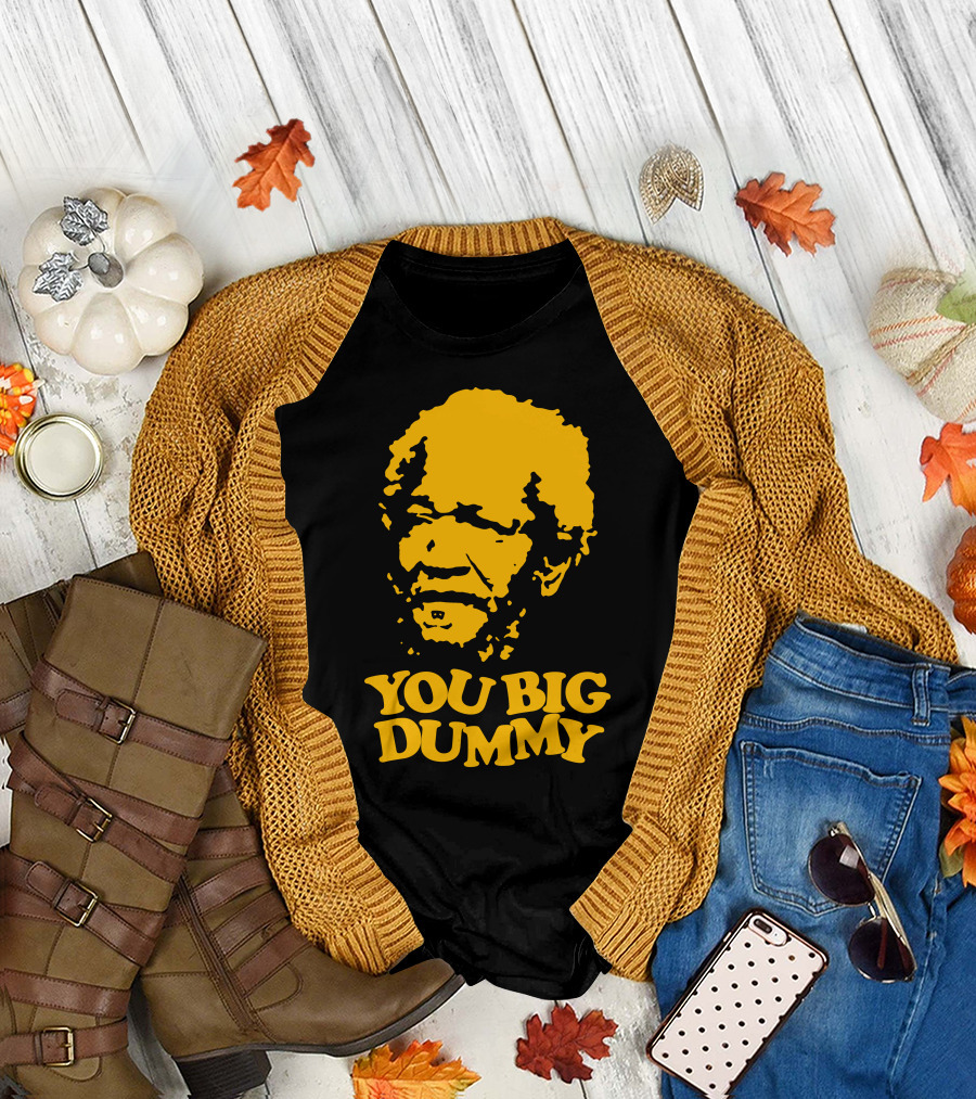 You Big Dummy Sanford And Son Fred Sanford T-Shirt
