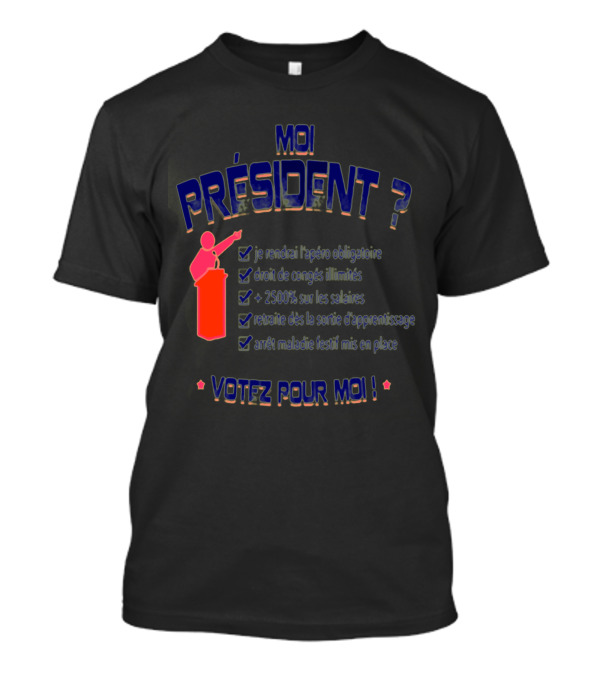 MOI PRÉSIDENT VOTEZ POUR MOI CHECKLIST HUMOR APÉRO CONGÉS SALAIRES RETRAITE Maladie T-Shirt