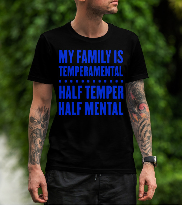 My Family Is Temperamental Half Temper Half Mental T-Shirt