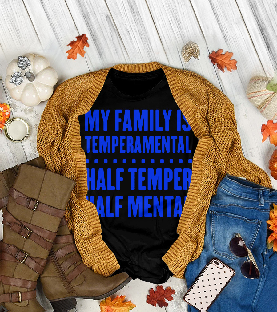 My Family Is Temperamental Half Temper Half Mental T-Shirt
