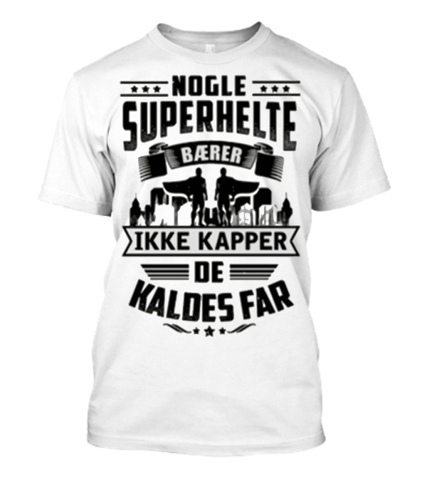 Nogle Superhelte Baerer Ikke Kapper De Kaldes Far T-Shirt