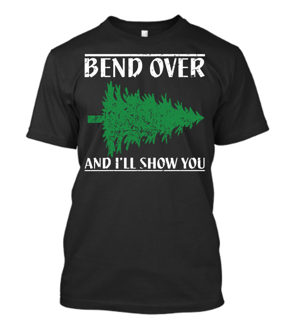 Bend Over And I'll Show You Christmas Tree T-Shirt