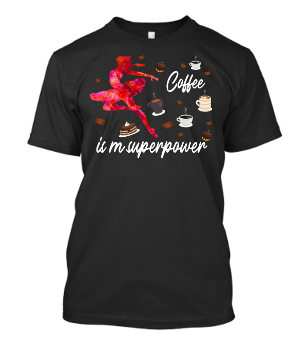 Coffee Is My Superpower Pink Ballerina And Coffee Cups T-Shirt