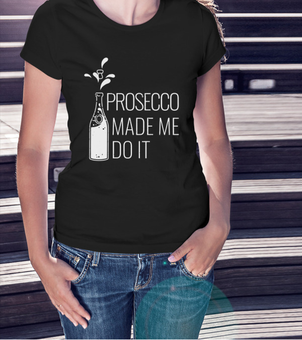 Prosecco Made Me Do It Bottle Splash T-Shirt