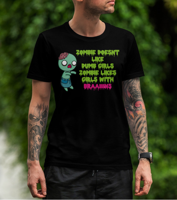 Zombie Doesnt Like Dumb Girls Zombie Likes Girls With Braaains T-Shirt