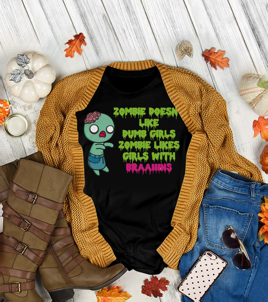 Zombie Doesnt Like Dumb Girls Zombie Likes Girls With Braaains T-Shirt