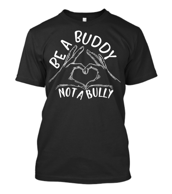 Be A Buddy Not A Bully Heart Hands T-Shirt