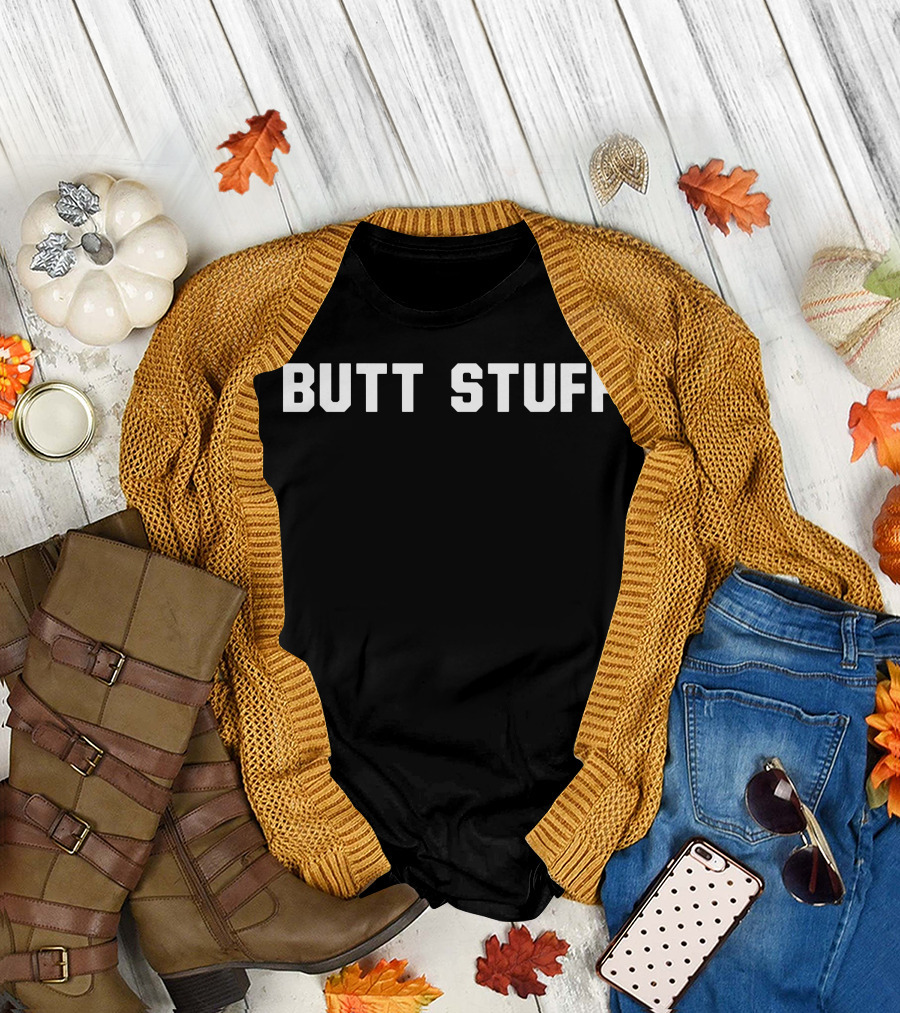 BUTT STUFF Fun Bold Phrase T-Shirt